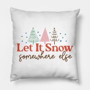 Let It Snow Somewhere Else Pillow