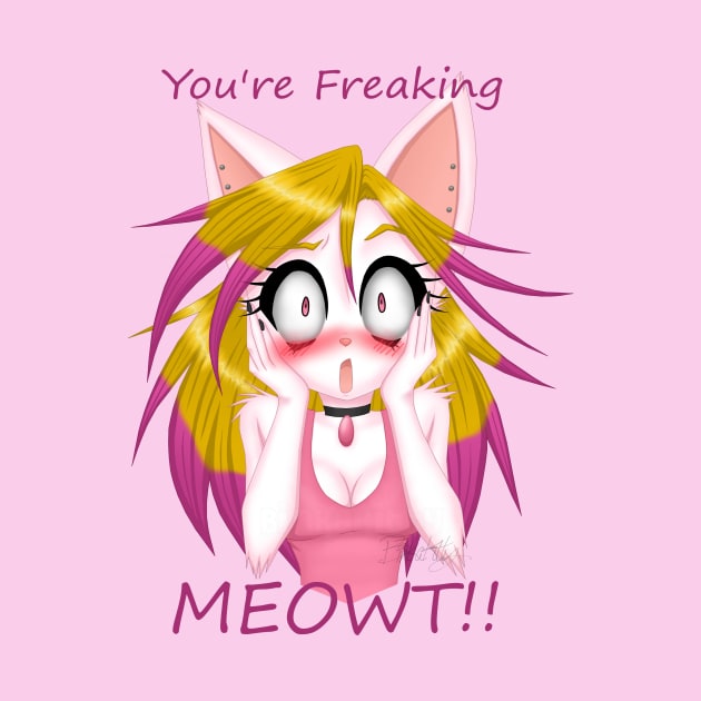 You're Freaking MEOWT!! by BinkaKittyArtwork