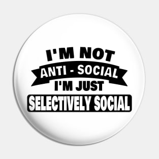 Im Not Anti Social Im Just Selectively Social Funny Introvert Gifts Pin