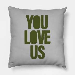 You Love Us, green Pillow