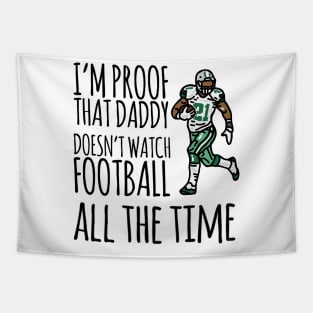 I'm proof that daddy doesn't watch football all the time Tapestry