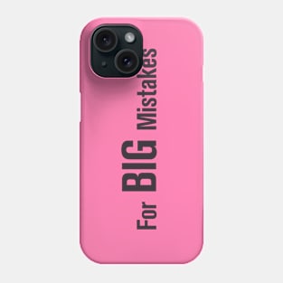 FOR BIG MISTAKES Phone Case