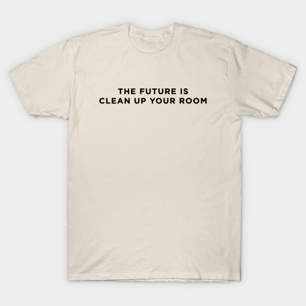 The Future Is Clean Up Your Room