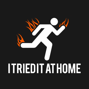 I tried it at home T-Shirt