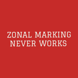 Zonal Marking Never Works T-Shirt