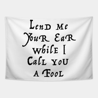 Lend me your ear while I call you a fool Tapestry