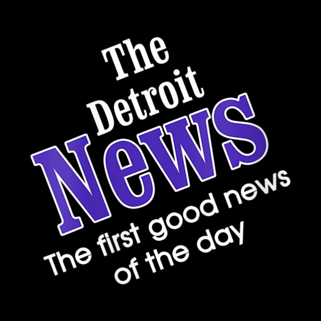 The Detroit News The First Good News Of The Day by Carmenshutter