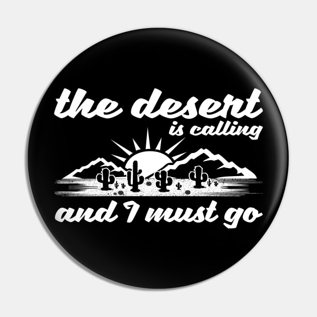 The Desert Is Calling And I Must Go Design Pin by teesbyfifi