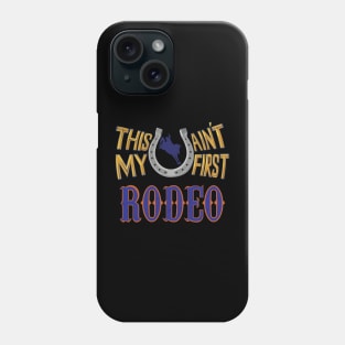 This ain't my first Rodeo Phone Case