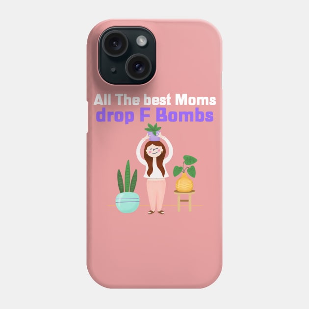 All the best Moms drop F Bombs Funny design for sassy Mothers who are doing an amazing job Phone Case by Butterfly Lane