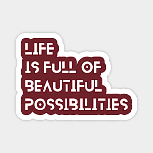 life is full of beautiful possibilities typography design Magnet