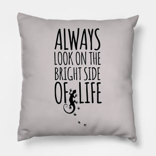 Always Look On The Bright Side Of Life GECKO Pillow