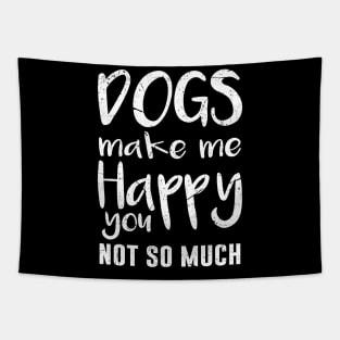 Dogs Make Me Happy You Not So Much Tapestry