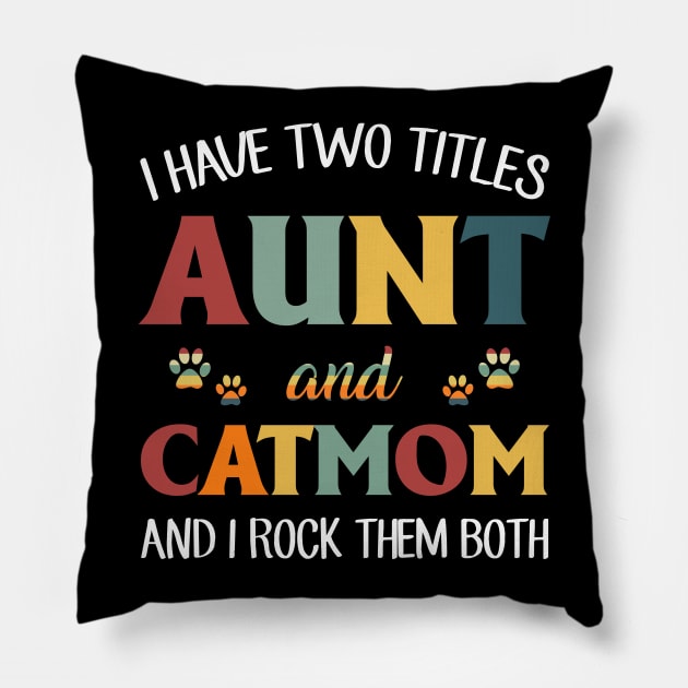 I Have Two Titles Aunt And Cat Mom And I Rock Them Both Pillow by TeeLand