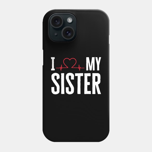 I Love My Sister Phone Case by HobbyAndArt