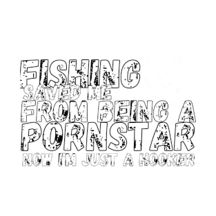 Fishing Saved Me From Becoming A Porn Star Shirt T-Shirt