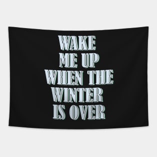 Wake me up when the winter is over. Tapestry