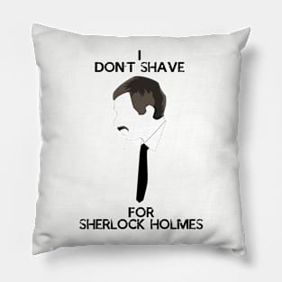 I don't shave for Sherlock Holmes Pillow