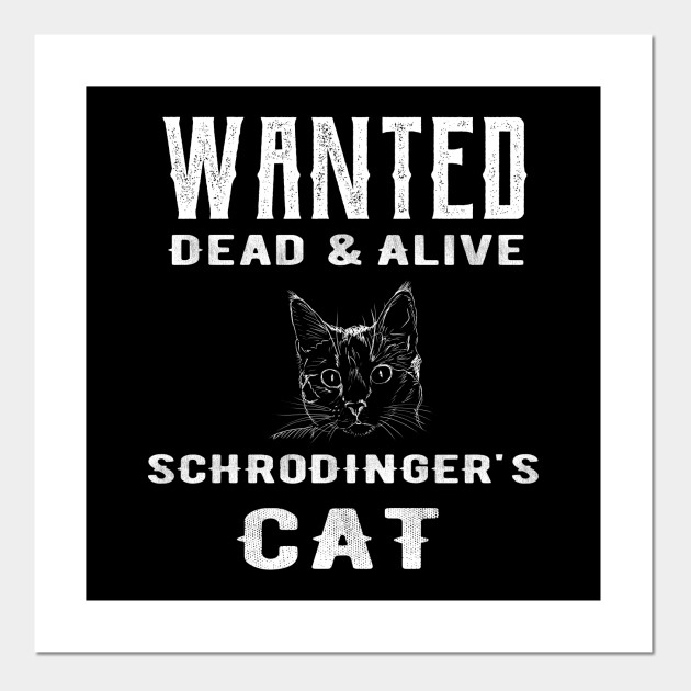 Wanted Dead Alive Schrodinger S Cat Schrodingers Cat Poster