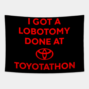 I Got A Lobotomy Done At Toyotathon Meme Tapestry