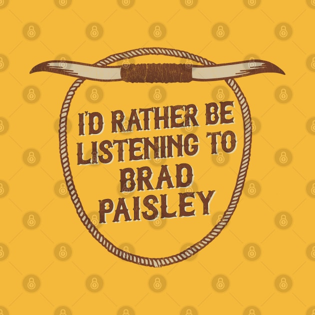 I'd Rather Be Listening To Brad Paisley by DankFutura