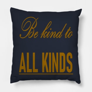 Be Kind To All Kinds Quote Pillow