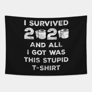 I Survived 2020 And All I Got Was This Stupid T-Shirt Tapestry