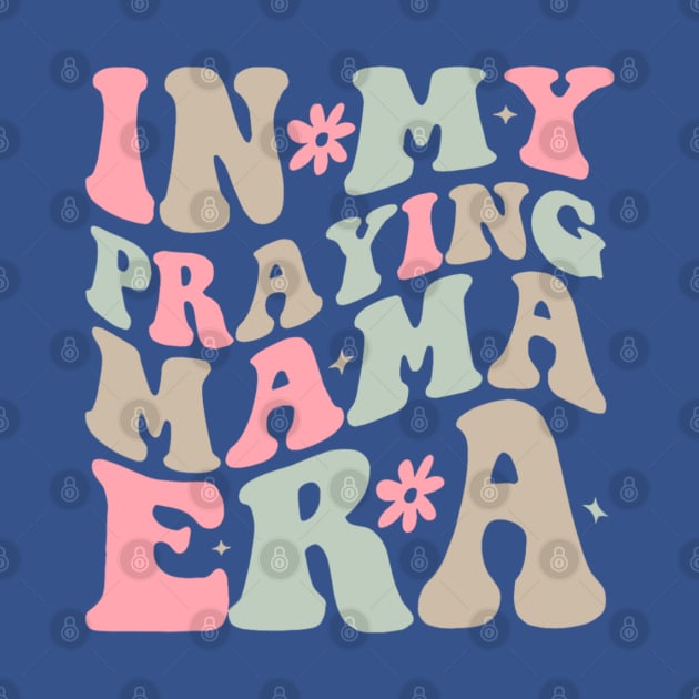 In My Praying Mama Era Saying Groovy Mothers Day by Emily Ava 1