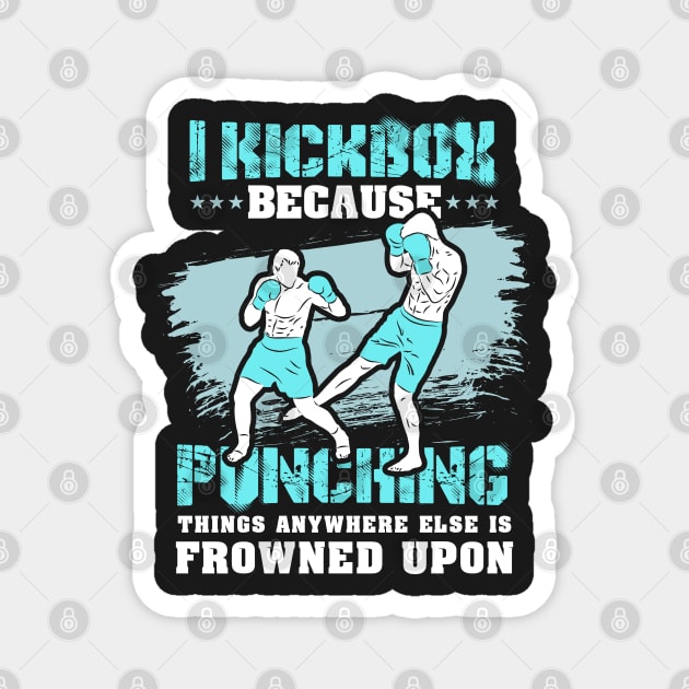 KICKBOXING GIFT: I Kickbox Because Punching Things Anywhere Else Magnet by woormle