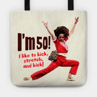 Sally Omalley - I'm 50 i like to kick, streth, and kick! Tote