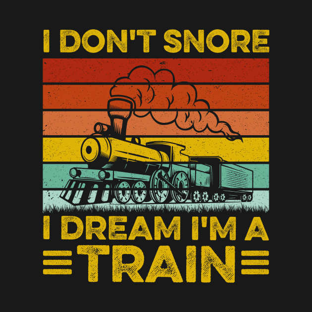 I Don't Snore I Dream I'm A Train - Trainspotter Railroad by LawrenceBradyArt