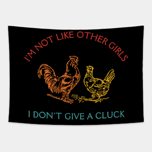 I'm Not Like Other Girls I Don't Give A Cluck Tapestry