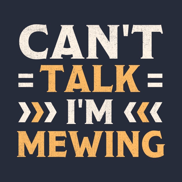 Can't Talk I'm Mewing by TheDesignDepot