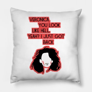 Veronica, you look like hell. Yeah? I just got back. Pillow