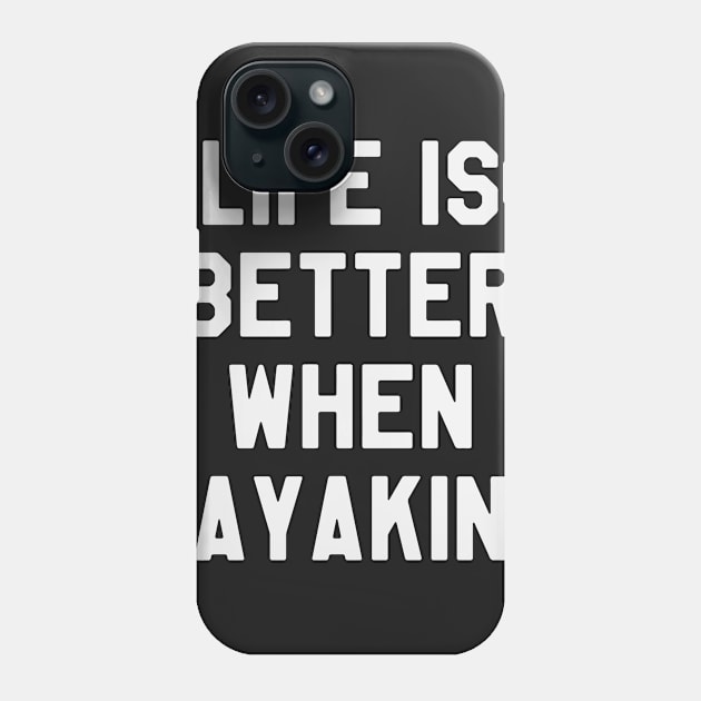 Life is Better When Kayaking - Funny Kayaking Phone Case by ahmed4411