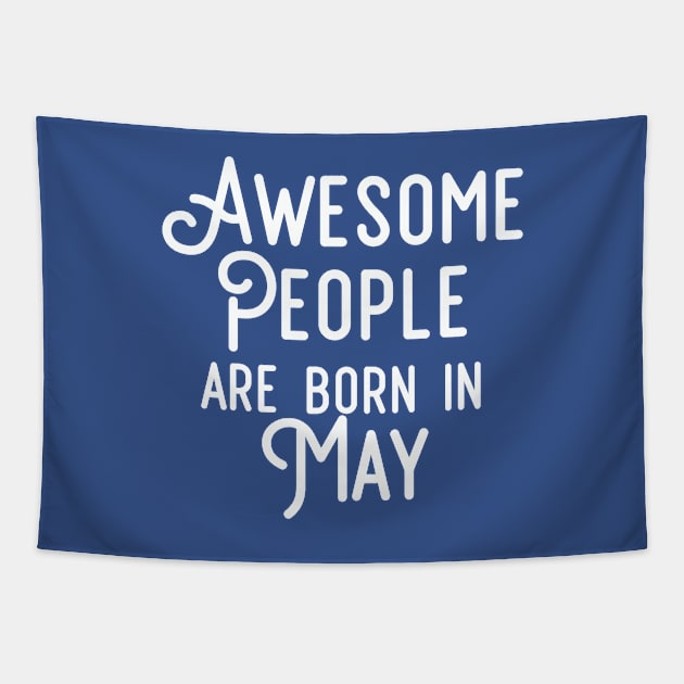 Awesome People Are Born In May (White Text) Tapestry by inotyler