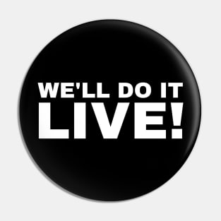 We'll Do It Live! We will Do It Live! Pin