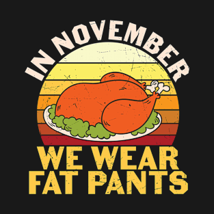 In November We Wear Fat Pants Funny Thanksgiving Gift T-Shirt