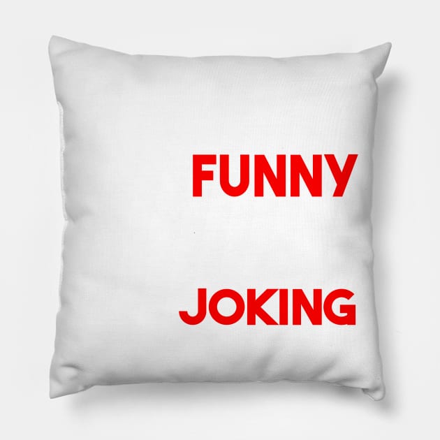 I am not funny Pillow by klarennns