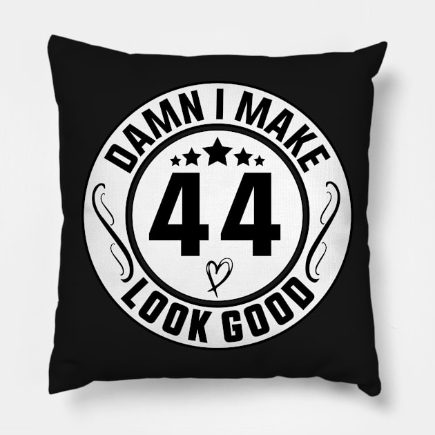 Damn I Make 44 Look Good Funny Birthday Pillow by shopcherroukia