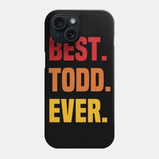 BEST TODD EVER ,TODD NAME Phone Case