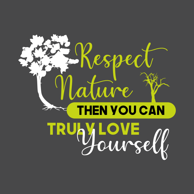 Respect nature and love yourself by Nicks Gig