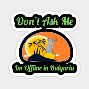 Garfield Don't Ask Me I'm Offline In Bulgaria Magnet