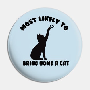 MOST LIKELY TO BRING HOME A CAT Pin