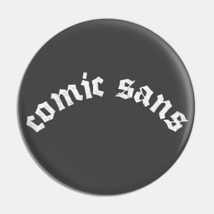 Comic Sans / Fan Art Font Parody Design Pin