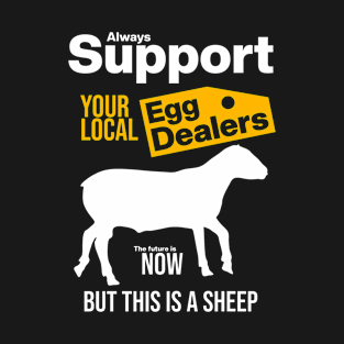 Support Your Local Egg Dealers T-Shirt