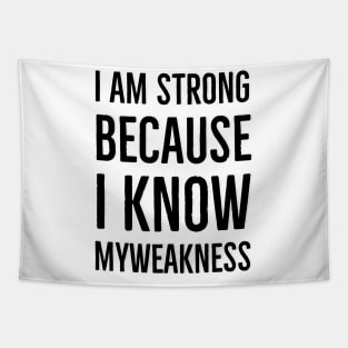 Wise Quote - I am string because i know my weakness Tapestry