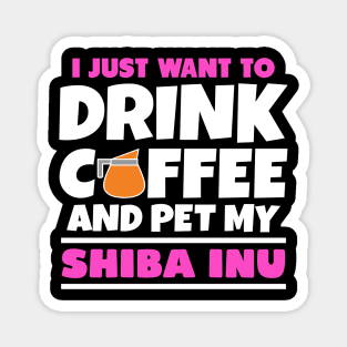 I just want to drink coffee and pet my shiba inu Magnet