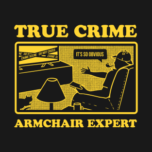 True Crime Armchair Expert T-Shirt