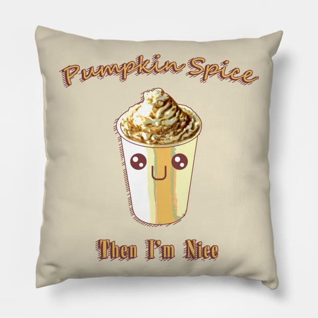 Pumpkin Spice, Then I'm Nice Pillow by CCDesign